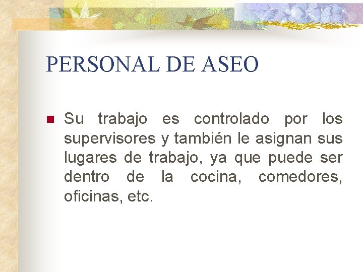 PERSONAL DE ASEO n Su trabajo es controlado por los supervisores y también le