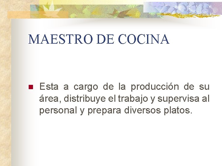 MAESTRO DE COCINA n Esta a cargo de la producción de su área, distribuye