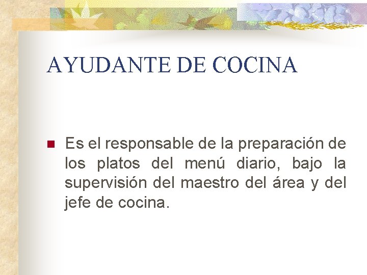 AYUDANTE DE COCINA n Es el responsable de la preparación de los platos del