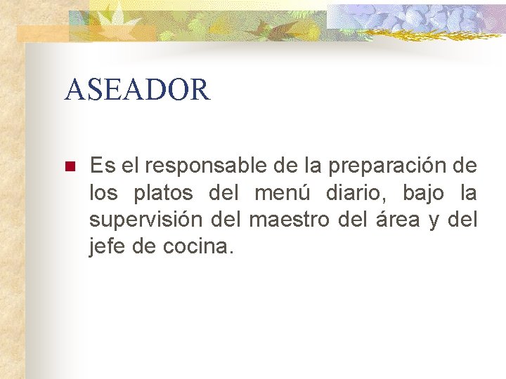 ASEADOR n Es el responsable de la preparación de los platos del menú diario,