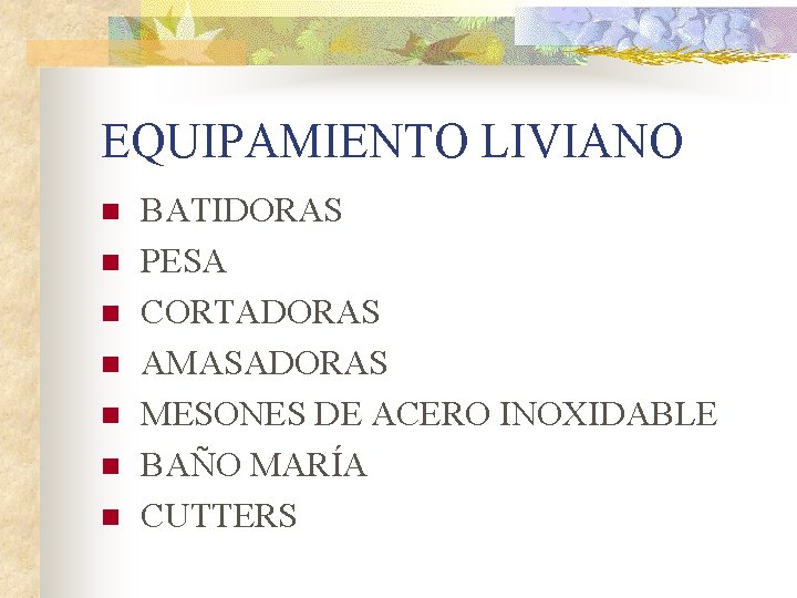 EQUIPAMIENTO LIVIANO n n n n BATIDORAS PESA CORTADORAS AMASADORAS MESONES DE ACERO INOXIDABLE