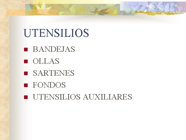 UTENSILIOS n n n BANDEJAS OLLAS SARTENES FONDOS UTENSILIOS AUXILIARES 