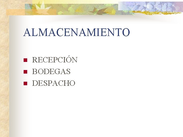 ALMACENAMIENTO n n n RECEPCIÓN BODEGAS DESPACHO 
