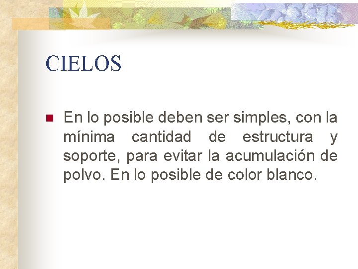 CIELOS n En lo posible deben ser simples, con la mínima cantidad de estructura