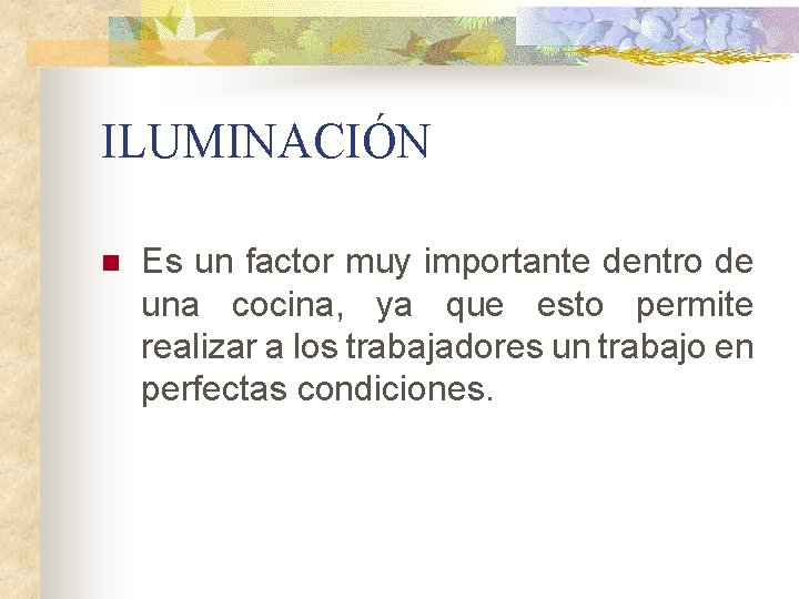 ILUMINACIÓN n Es un factor muy importante dentro de una cocina, ya que esto