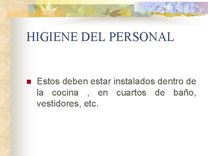 HIGIENE DEL PERSONAL n Estos deben estar instalados dentro de la cocina , en