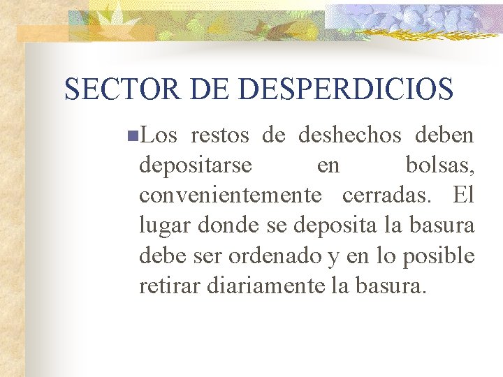 SECTOR DE DESPERDICIOS n. Los restos de deshechos deben depositarse en bolsas, convenientemente cerradas.
