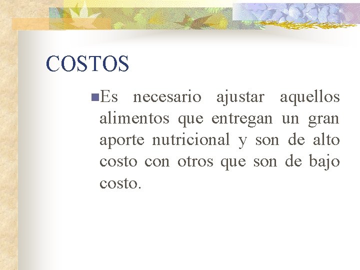 COSTOS n. Es necesario ajustar aquellos alimentos que entregan un gran aporte nutricional y