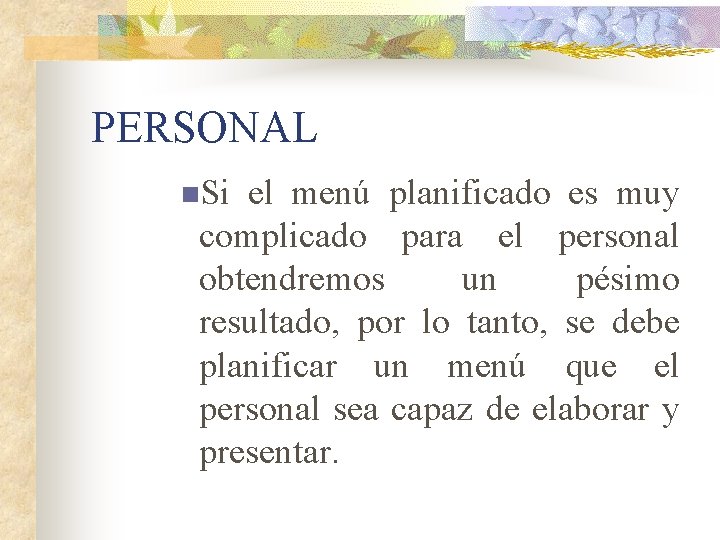 PERSONAL n. Si el menú planificado es muy complicado para el personal obtendremos un
