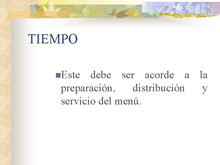 TIEMPO n. Este debe ser acorde a la preparación, distribución y servicio del menú.