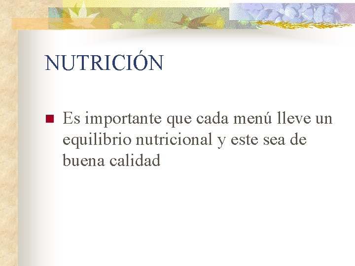 NUTRICIÓN n Es importante que cada menú lleve un equilibrio nutricional y este sea