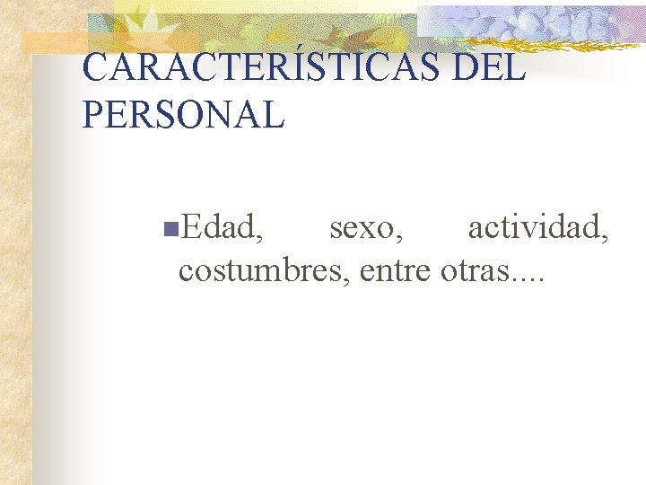 CARACTERÍSTICAS DEL PERSONAL n. Edad, sexo, actividad, costumbres, entre otras. . 