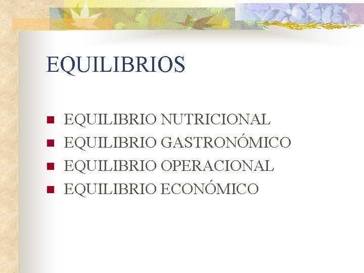 EQUILIBRIOS n n EQUILIBRIO NUTRICIONAL EQUILIBRIO GASTRONÓMICO EQUILIBRIO OPERACIONAL EQUILIBRIO ECONÓMICO 