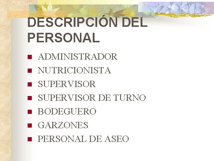 DESCRIPCIÓN DEL PERSONAL n n n n ADMINISTRADOR NUTRICIONISTA SUPERVISOR DE TURNO BODEGUERO GARZONES