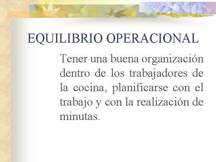 EQUILIBRIO OPERACIONAL Tener una buena organización dentro de los trabajadores de la cocina, planificarse
