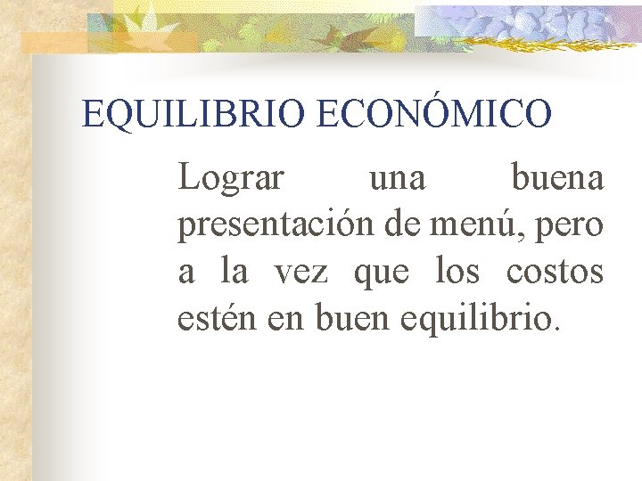 EQUILIBRIO ECONÓMICO Lograr una buena presentación de menú, pero a la vez que los