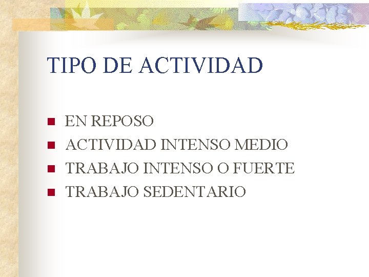 TIPO DE ACTIVIDAD n n EN REPOSO ACTIVIDAD INTENSO MEDIO TRABAJO INTENSO O FUERTE