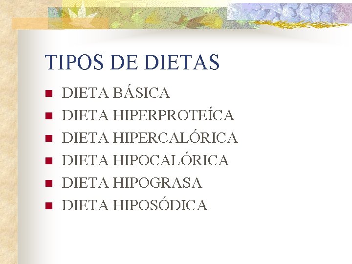 TIPOS DE DIETAS n n n DIETA BÁSICA DIETA HIPERPROTEÍCA DIETA HIPERCALÓRICA DIETA HIPOGRASA