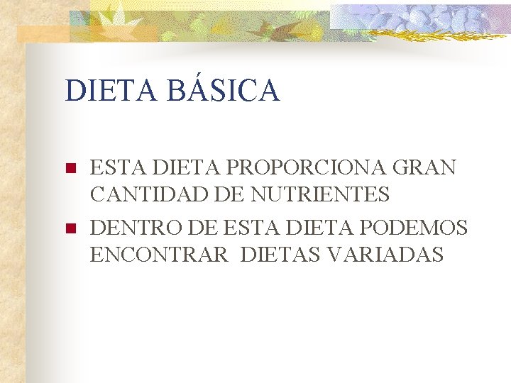 DIETA BÁSICA n n ESTA DIETA PROPORCIONA GRAN CANTIDAD DE NUTRIENTES DENTRO DE ESTA
