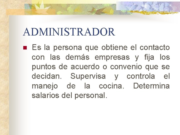 ADMINISTRADOR n Es la persona que obtiene el contacto con las demás empresas y