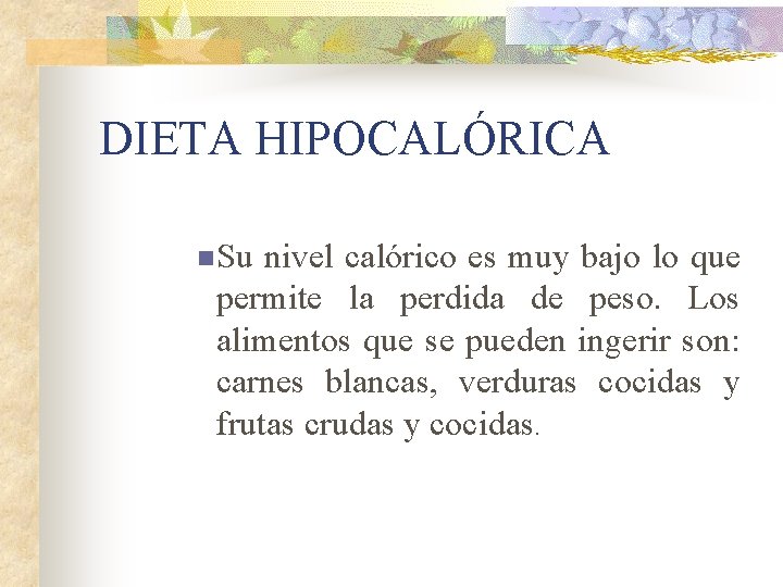 DIETA HIPOCALÓRICA n Su nivel calórico es muy bajo lo que permite la perdida