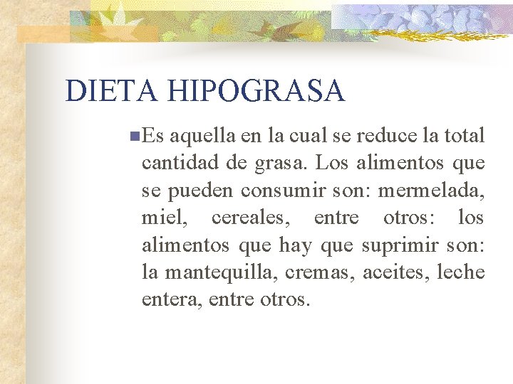 DIETA HIPOGRASA n Es aquella en la cual se reduce la total cantidad de