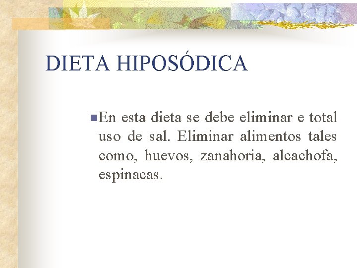 DIETA HIPOSÓDICA n En esta dieta se debe eliminar e total uso de sal.