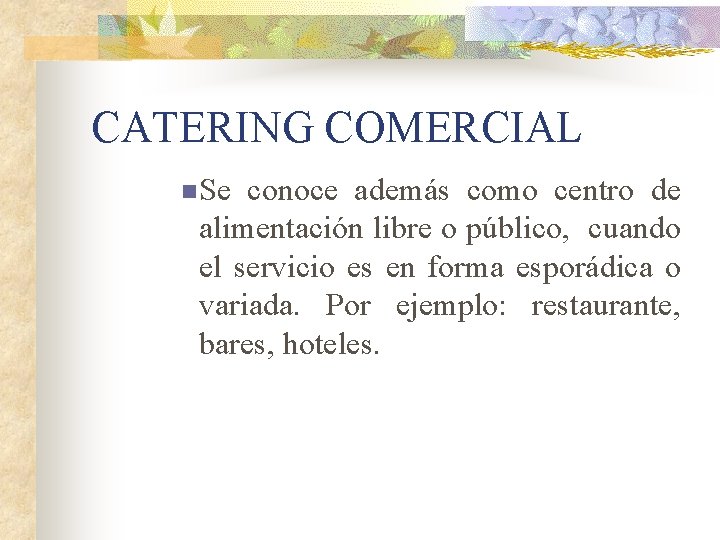 CATERING COMERCIAL n Se conoce además como centro de alimentación libre o público, cuando