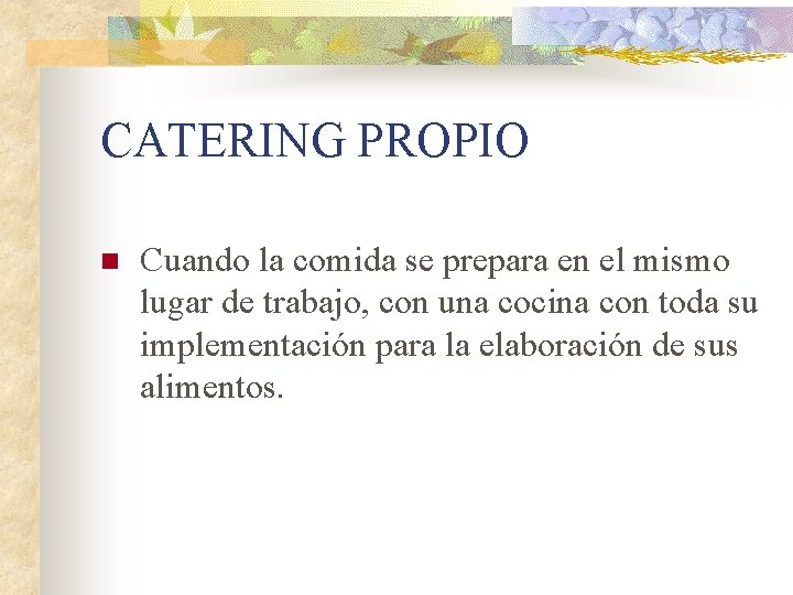 CATERING PROPIO n Cuando la comida se prepara en el mismo lugar de trabajo,