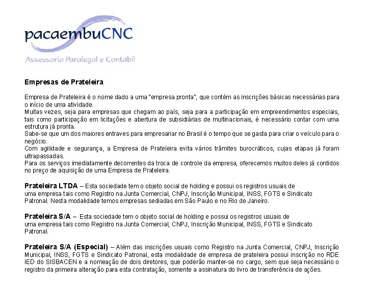 Empresas de Prateleira Empresa de Prateleira é o nome dado a uma “empresa pronta”,