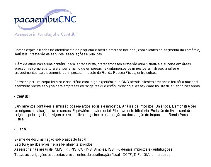 Somos especializados no atendimento da pequena e média empresa nacional, com clientes no segmento