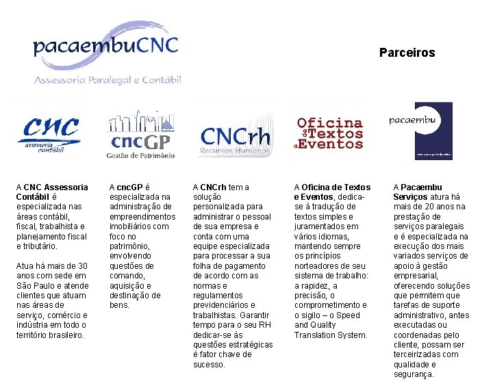 Parceiros A CNC Assessoria Contábil é especializada nas áreas contábil, fiscal, trabalhista e planejamento