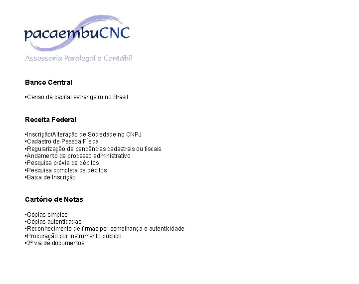 Banco Central • Censo de capital estrangeiro no Brasil Receita Federal • Inscrição/Alteração de