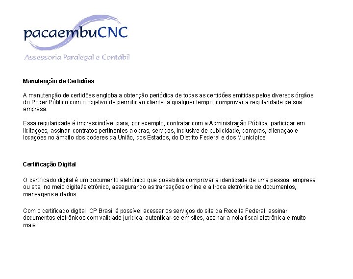 Manutenção de Certidões A manutenção de certidões engloba a obtenção periódica de todas as