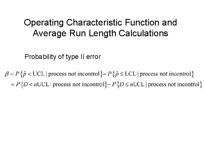 Operating Characteristic Function and Average Run Length Calculations Probability of type II error Operating Characteristic Function and Average Run Length Calculations Probability of type II error