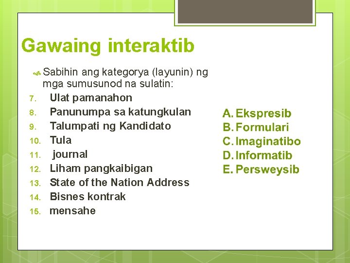Gawaing interaktib Sabihin ang kategorya (layunin) ng mga sumusunod na sulatin: 7. Ulat pamanahon