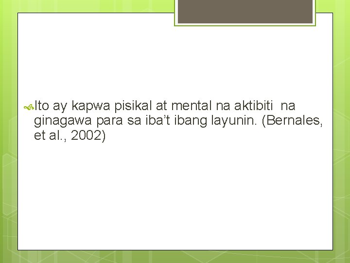  Ito ay kapwa pisikal at mental na aktibiti na ginagawa para sa iba’t