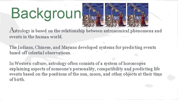 Background Astrology is based on the relationship between astronomical phenomena and events in the