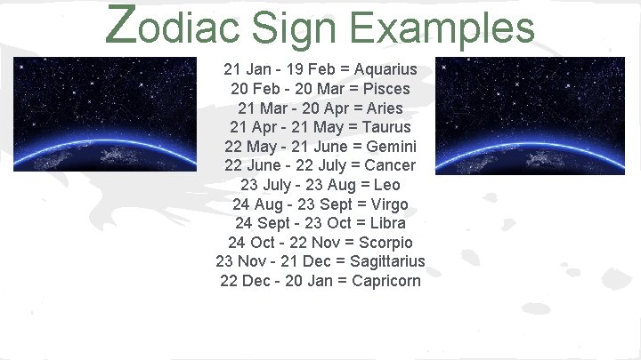 Zodiac Sign Examples 21 Jan - 19 Feb = Aquarius 20 Feb - 20