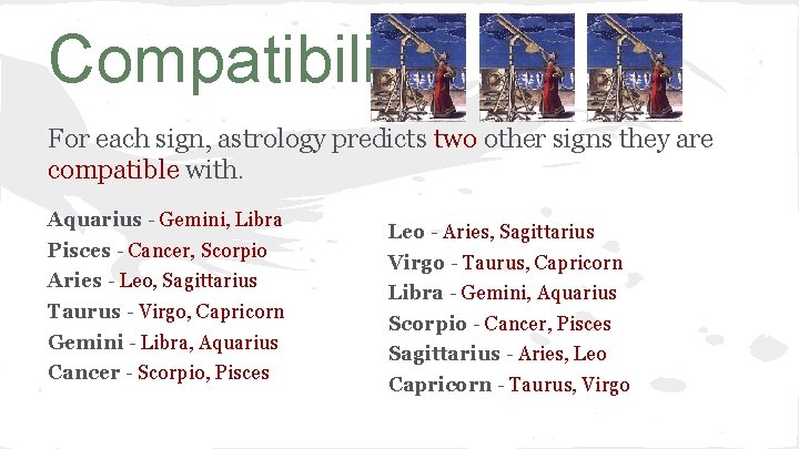 Compatibility For each sign, astrology predicts two other signs they are compatible with. Aquarius
