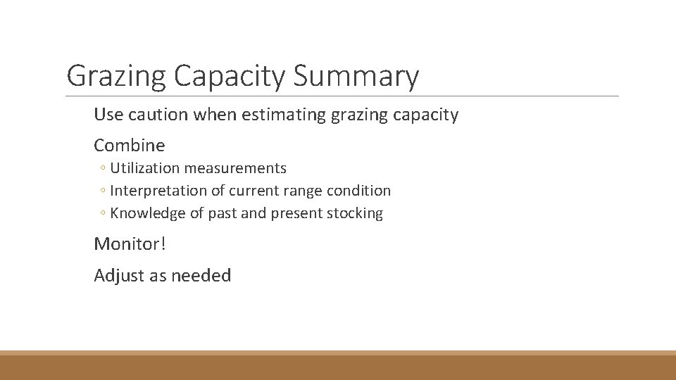 Grazing Capacity Summary Use caution when estimating grazing capacity Combine ◦ Utilization measurements ◦