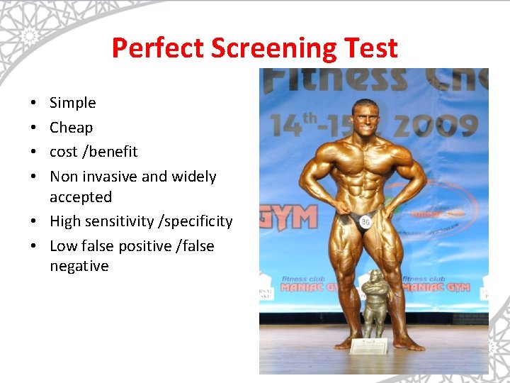 Perfect Screening Test Simple Cheap cost /benefit Non invasive and widely accepted • High