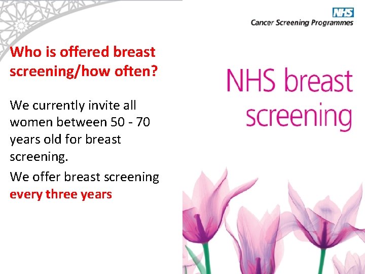 Who is offered breast screening/how often? We currently invite all women between 50 -