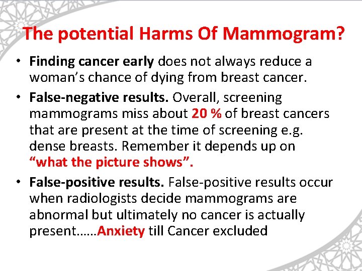 The potential Harms Of Mammogram? • Finding cancer early does not always reduce a