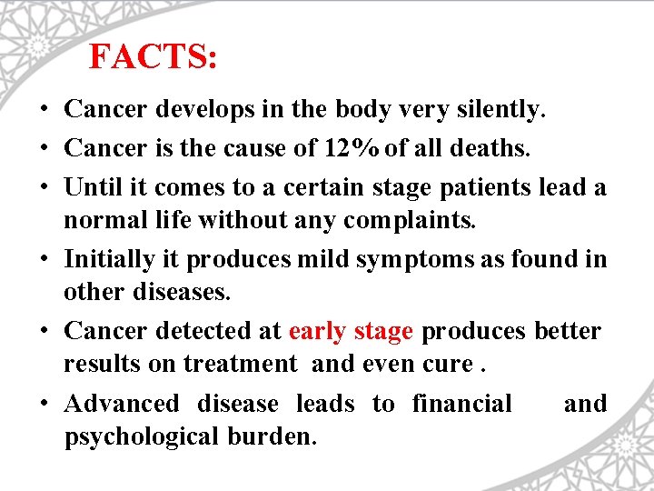 FACTS: • Cancer develops in the body very silently. • Cancer is the cause