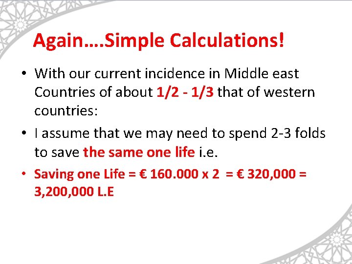 Again…. Simple Calculations! • With our current incidence in Middle east Countries of about