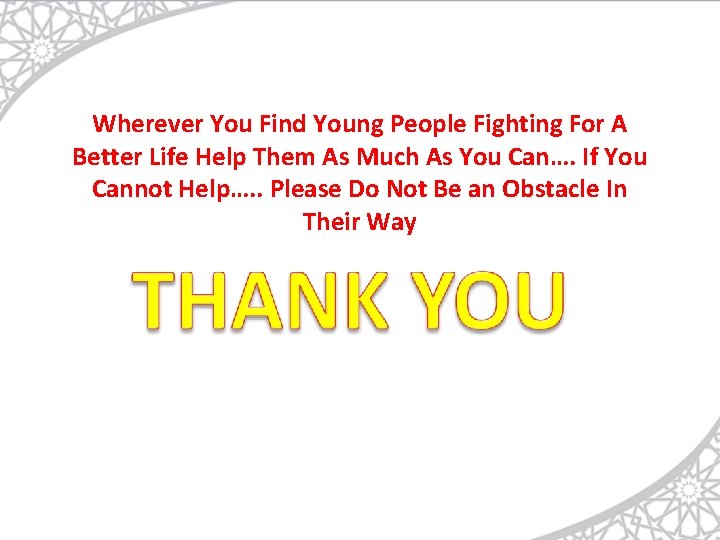 Wherever You Find Young People Fighting For A Better Life Help Them As Much