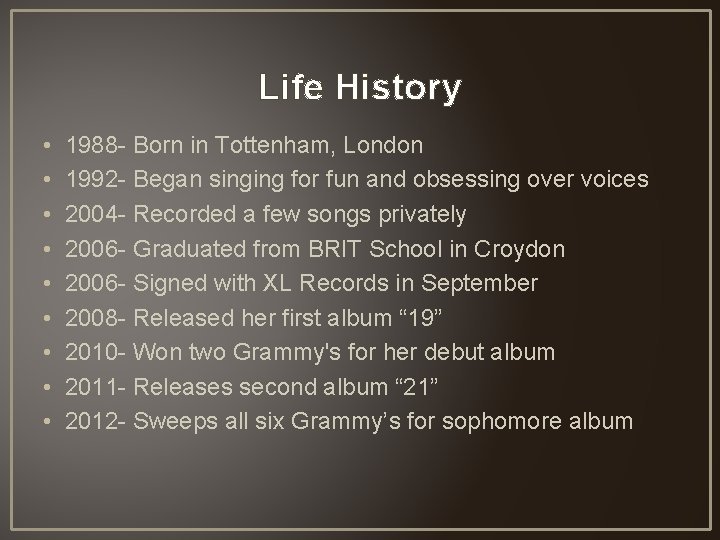 Life History • • • 1988 - Born in Tottenham, London 1992 - Began