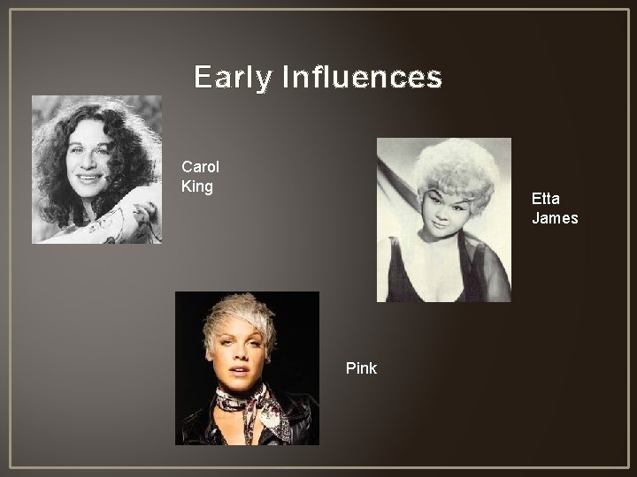 Early Influences Carol King Etta James Pink 