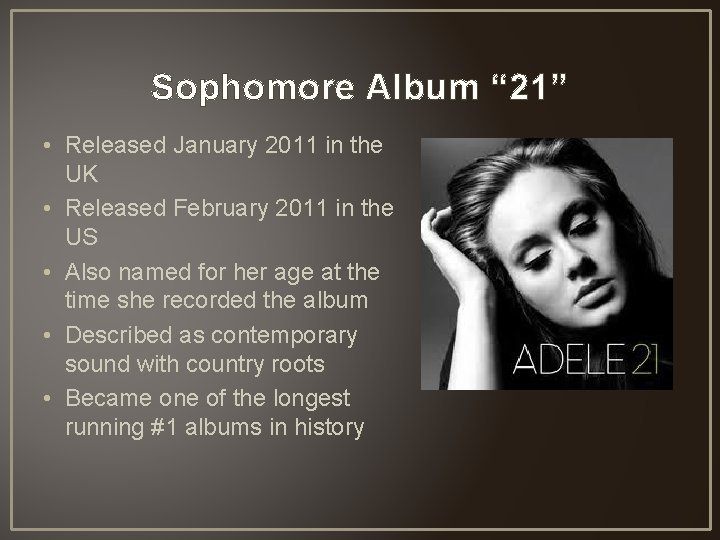 Sophomore Album “ 21” • Released January 2011 in the UK • Released February